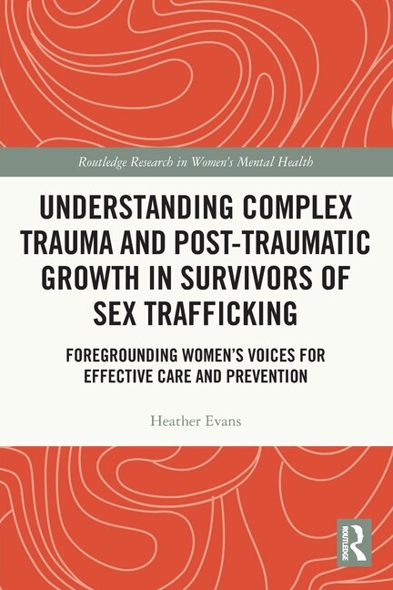 Front cover_Understanding Complex Trauma and Post-Traumatic Growth in Survivors of Sex Trafficking