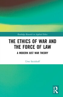 Front cover_The Ethics Of War And The Force Of Law