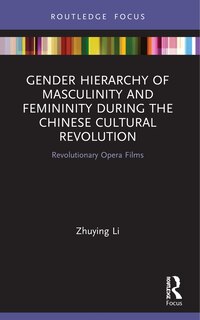 Front cover_Gender Hierarchy of Masculinity and Femininity during the Chinese Cultural Revolution