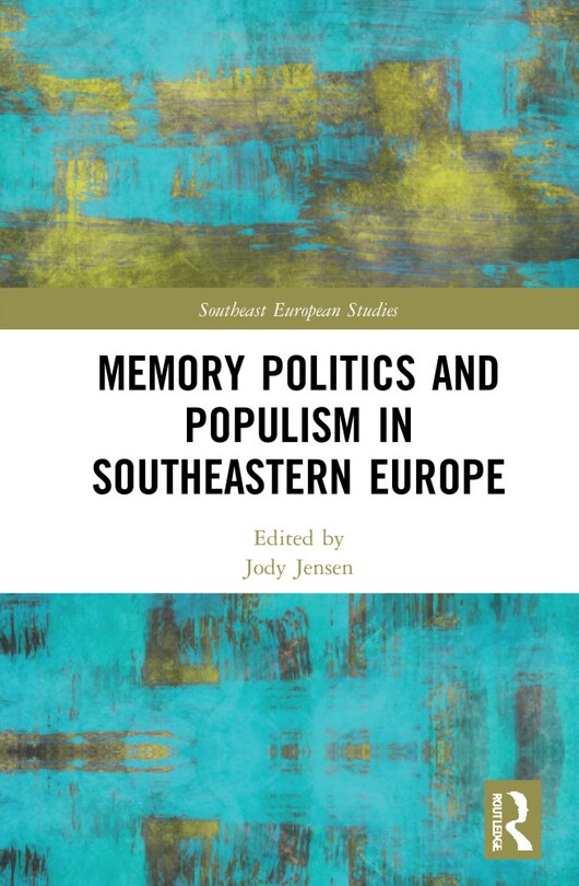 Front cover_Memory Politics And Populism In Southeastern Europe