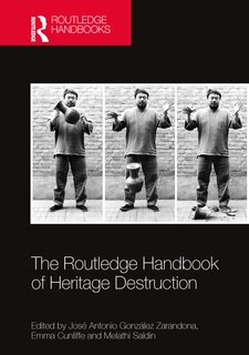 Front cover_The Routledge Handbook of Heritage Destruction