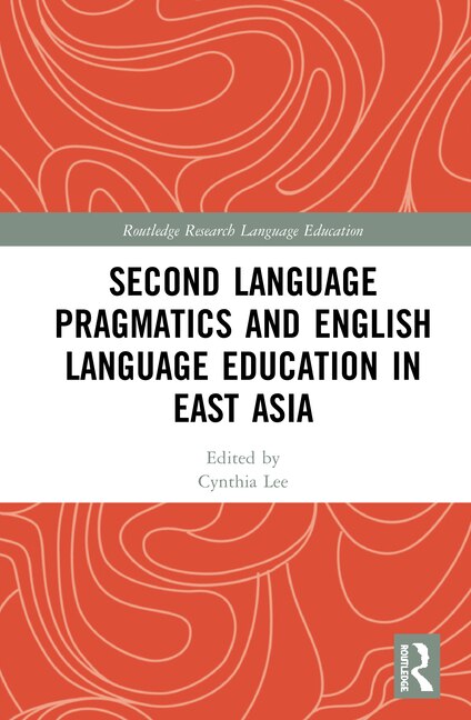 Front cover_Second Language Pragmatics and English Language Education in East Asia