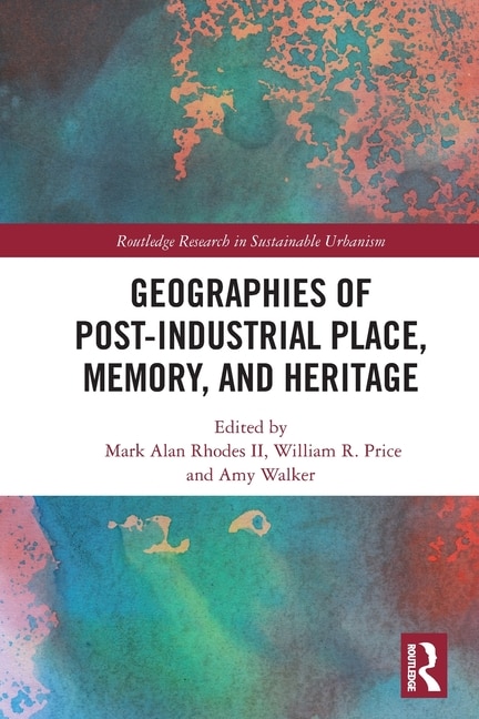 Couverture_Geographies of Post-Industrial Place, Memory, and Heritage