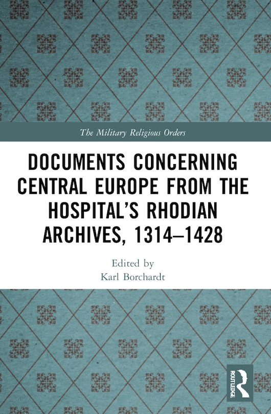 Front cover_Documents Concerning Central Europe from the Hospital's Rhodian Archives, 1314-1428