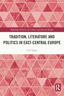 Front cover_Tradition, Literature and Politics in East-Central Europe