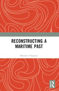 Front cover_Reconstructing a Maritime Past