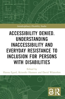 Couverture_Accessibility Denied. Understanding Inaccessibility and Everyday Resistance to Inclusion for Persons with Disabilities