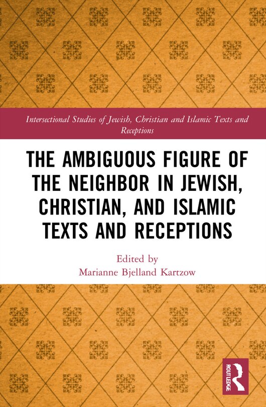 Couverture_The Ambiguous Figure of the Neighbor in Jewish, Christian, and Islamic Texts and Receptions