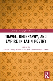 Front cover_Travel, Geography, and Empire in Latin Poetry