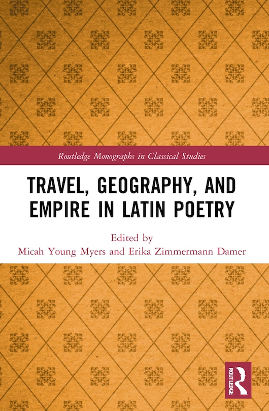 Front cover_Travel, Geography, and Empire in Latin Poetry