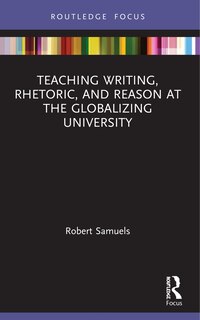 Front cover_Teaching Writing, Rhetoric, and Reason at the Globalizing University