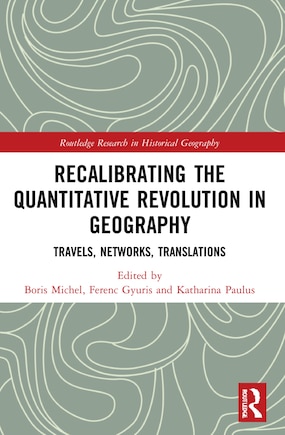 Recalibrating the Quantitative Revolution in Geography: Travels, Networks, Translations