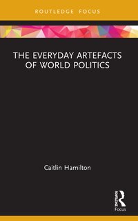 Front cover_The Everyday Artefacts of World Politics