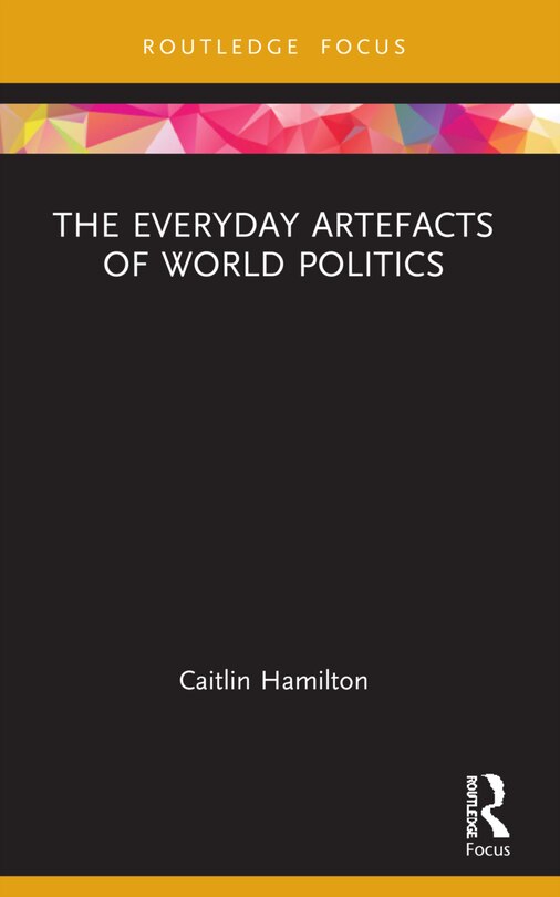 Front cover_The Everyday Artefacts of World Politics
