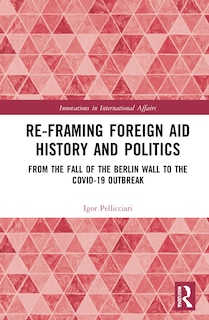Front cover_Re-Framing Foreign Aid History and Politics
