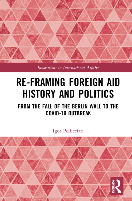 Front cover_Re-Framing Foreign Aid History and Politics