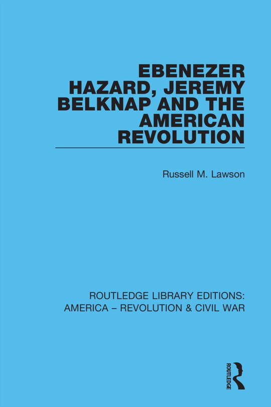 Front cover_Ebenezer Hazard, Jeremy Belknap and the American Revolution