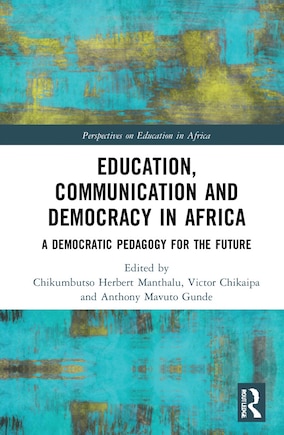 Education, Communication and Democracy in Africa: A Democratic Pedagogy for the Future