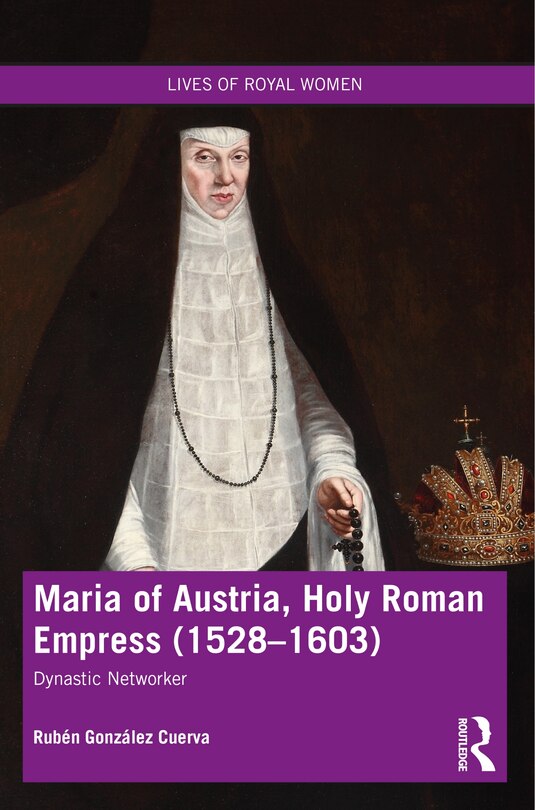 Front cover_Maria Of Austria, Holy Roman Empress (1528-1603)