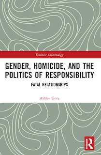 Front cover_Gender, Homicide, and the Politics of Responsibility