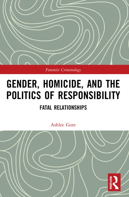 Front cover_Gender, Homicide, and the Politics of Responsibility