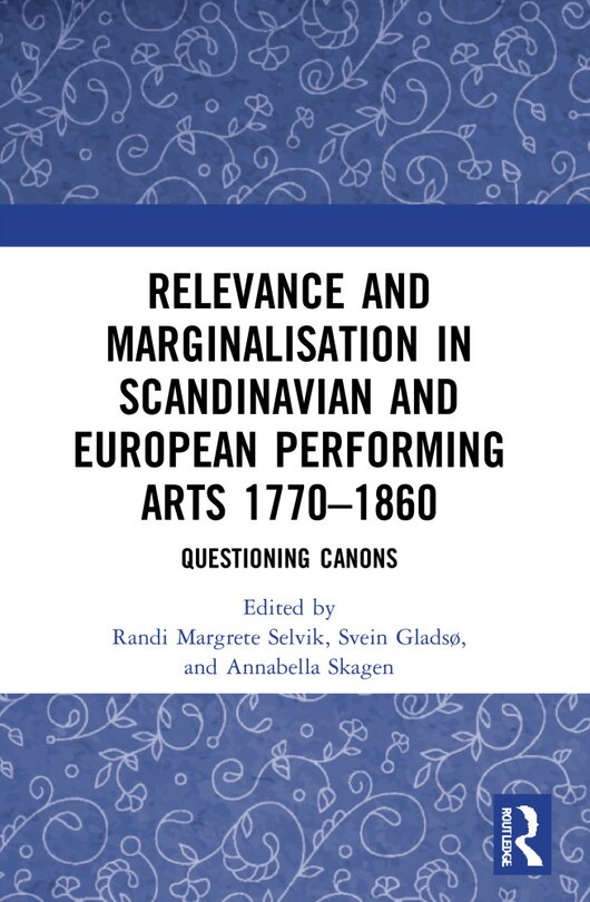 Couverture_Relevance and Marginalisation in Scandinavian and European Performing Arts 1770-1860