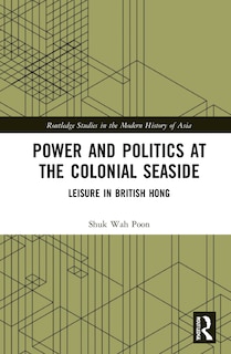 Front cover_Power and Politics at the Colonial Seaside