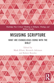 Misusing Scripture: What are Evangelicals Doing with the Bible?