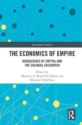 The Economics of Empire: Genealogies of Capital and the Colonial Encounter