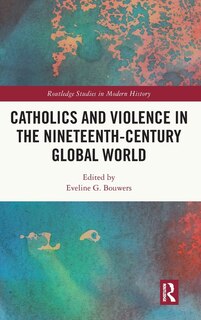 Couverture_Catholics and Violence in the Nineteenth-Century Global World