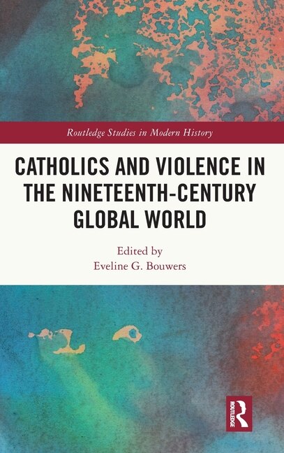 Couverture_Catholics and Violence in the Nineteenth-Century Global World