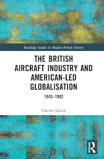 Couverture_The British Aircraft Industry and American-led Globalisation