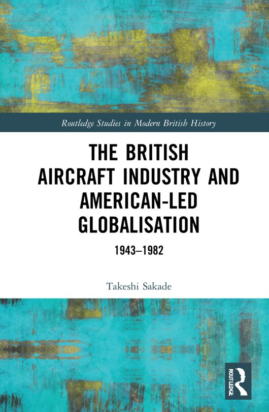 Couverture_The British Aircraft Industry and American-led Globalisation