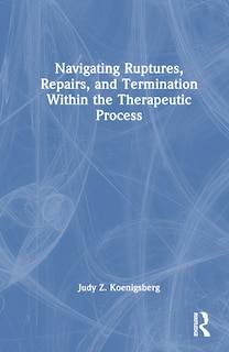Couverture_Navigating Ruptures, Repairs, and Termination Within the Therapeutic Process