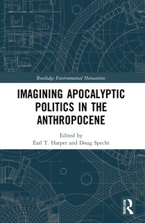 Front cover_Imagining Apocalyptic Politics in the Anthropocene