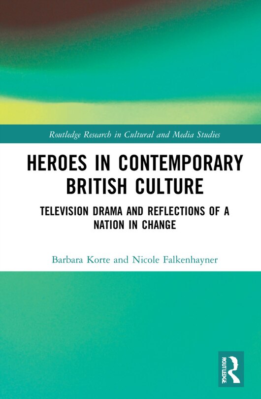 Heroes in Contemporary British Culture: Television Drama and Reflections of a Nation in Change