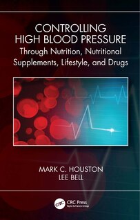 Front cover_Controlling High Blood Pressure through Nutrition, Nutritional Supplements, Lifestyle, and Drugs