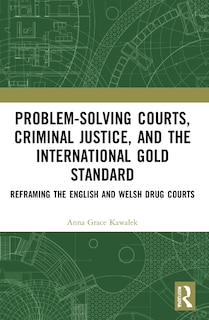 Front cover_Problem-Solving Courts, Criminal Justice, and the International Gold Standard