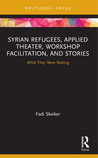 Couverture_Syrian Refugees, Applied Theater, Workshop Facilitation, and Stories