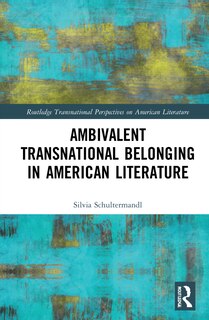 Couverture_Ambivalent Transnational Belonging In American Literature