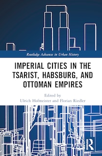 Front cover_Imperial Cities in the Tsarist, the Habsburg, and the Ottoman Empires