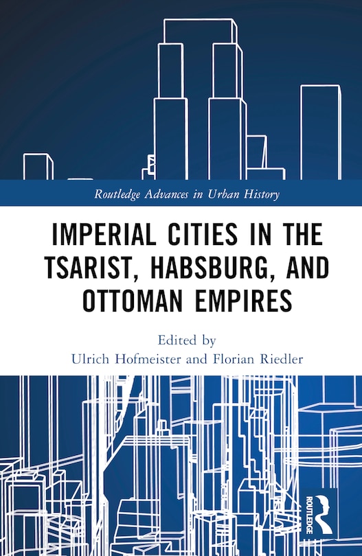 Front cover_Imperial Cities in the Tsarist, the Habsburg, and the Ottoman Empires