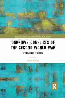 Unknown Conflicts Of The Second World War: Forgotten Fronts de Chris Murray