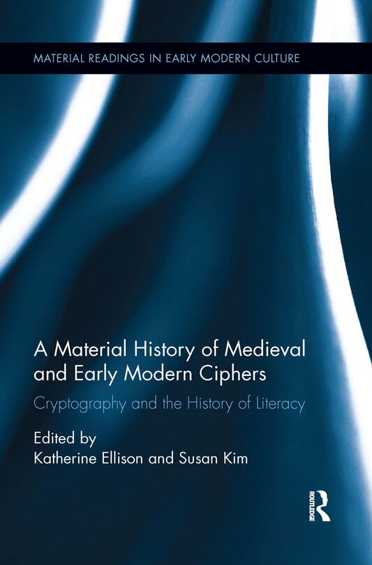 Couverture_A Material History Of Medieval And Early Modern Ciphers