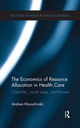 The Economics Of Resource Allocation In Health Care: Cost-utility, Social Value, And Fairness