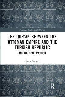 The Qur'an Between The Ottoman Empire And The Turkish Republic: An Exegetical Tradition