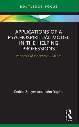 Applications of a Psychospiritual Model in the Helping Professions: Principles of InnerView Guidance