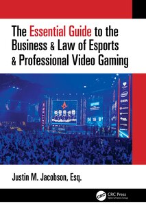 Front cover_The Essential Guide To The Business And Law Of Esports And Professional Video Gaming