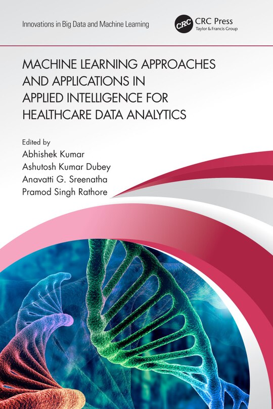 Front cover_Machine Learning Approaches And Applications In Applied Intelligence For Healthcare Data Analytics