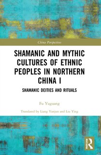 Front cover_Shamanic and Mythic Cultures of Ethnic Peoples in Northern China I